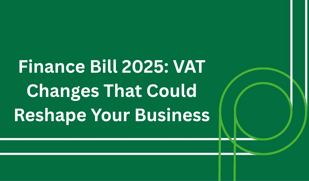 Finance Bill 2025: VAT Changes That Could Reshape Your Business
